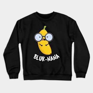 Blur-nana Funny Banana Puns Crewneck Sweatshirt